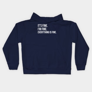 It is fine I am fine everything is fine Kids Hoodie